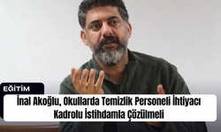 İnal Akoğlu, Okullarda Temizlik Personeli İhtiyacı Kadrolu İstihdamla Çözülmeli