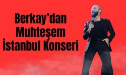 Berkay’dan Muhteşem İstanbul Konseri