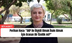 Perihan Koca: "AKP ile İlişkili Olmak İhale Almak İçin Aranan Bir Özellik mi?"