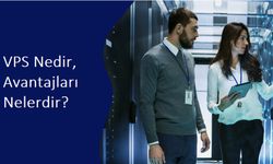 VPS Nedir, Avantajları Nelerdir?