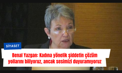 Benal Yazgan: Kadına yönelik şiddetin çözüm yollarını biliyoruz, ancak sesimizi duyuramıyoruz