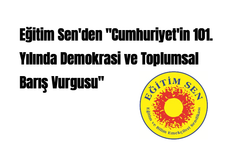 Eğitim Sen'den "Cumhuriyet'in 101. Yılında Demokrasi ve Toplumsal Barış Vurgusu"