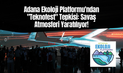 Adana Ekoloji Platformu'ndan "Teknofest" Tepkisi: Savaş Atmosferi Yaratılıyor!