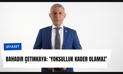 Memleket Partili Bahadır Çetinkaya: ‘Yoksulluk Kader Olamaz’