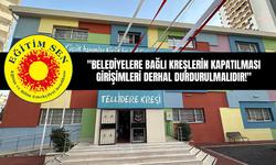 Eğitim Sen: "BELEDİYELERE BAĞLI KREŞLERİN KAPATILMASI GİRİŞİMLERİ DERHAL DURDURULMALIDIR!"