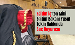 Eğitim İş’ten Milli Eğitim Bakanı Yusuf Tekin Hakkında Suç Duyurusu