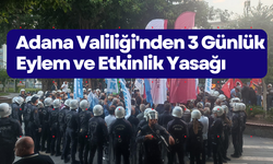 Adana Valiliği'nden 3 Günlük Eylem ve Etkinlik Yasağı