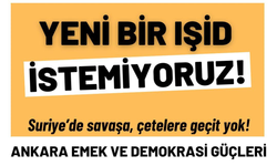 Ankara Emek ve Demokrasi Güçleri; Yeni bir IŞİD istemiyoruz!