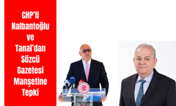 CHP’li Nalbantoğlu ve Tanal’dan Sözcü Gazetesi Manşetine Tepki