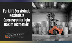 Forklift Servisinde Kesintisiz Operasyonlar İçin Bakım Hizmetleri