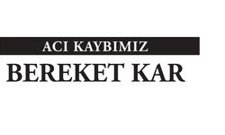 Acı Kaybımız "Bereket Kar"