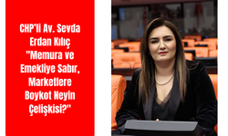 Sevda Erdan Kılıç: "Memura ve Emekliye Sabır, Marketlere Boykot Neyin Çelişkisi?"