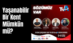 Sözümüz Var Programında "Yaşanabilir Bir Kent Mümkün mü?" Sorusuna Yanıt Aranacak