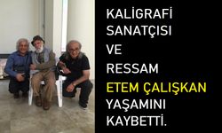 Kaligrafi Sanatçısı Etem Çalışkan'ın Cenaze Töreni 3 Şubat Pazartesi Tarsus'un Göçek Köyünde Defnedilecek