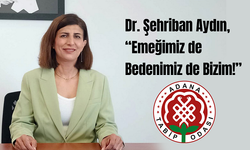 Dr. Şehriban Aydın, “Emeğimiz de Bedenimiz de Bizim!”