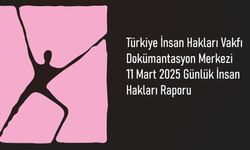 11 Mart 2025 İnsan Hakları Raporu: Gözaltılar, Davalar ve Yasaklar