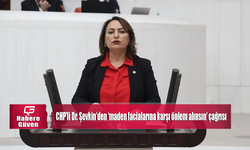 CHP’li Dr. Şevkin’den ‘maden facialarına karşı önlem alınsın’ çağrısı