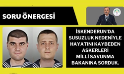 İbrahim Akın: “İskenderun’da susuzluktan hayatını kaybeden askerlerin hesabı sorulmalı!”