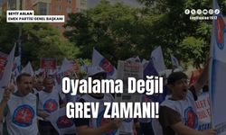 Emek Partisi Genel Başkanı Seyit Aslan: “Oyalama Değil, Grev Zamanı!”
