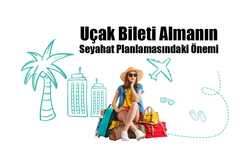 Uçak Bileti Almanın Seyahat Planlamasındaki Önemi