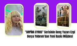 "ARPİNA CYRUS" Serisinin Genç Yazarı Ezgi Derya Yıldırım’dan Yeni Baskı Müjdesi