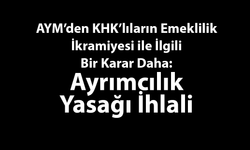 AYM’den KHK’lıların Emeklilik İkramiyesi ile İlgili Bir Karar Daha: Ayrımcılık Yasağı İhlali