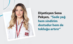Diyetisyen Sena Pekşen,  “Sade yağ hem sindirim dostudur hem de tokluğu artırır”