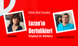 Hilal Bal sordu: Lozan'ın Derinlikleri: Söyleşi (II. Bölüm)