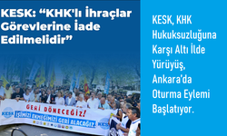 Hak, Adalet, İşe İade: KESK, KHK’lılar İçin Altı İlde Yürüyüş ve Ankara’da Oturma Eylemi Başlatıyor