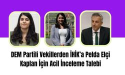 DEM Partili Vekillerden İHİK’a Pelda Elçi Kaplan İçin Acil İnceleme Talebi