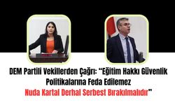 DEM Partili Vekillerden Çağrı: Eğitim Hakkı Güvenlik Politikalarına Feda Edilemez