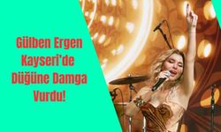 Gülben Ergen Kayseri’de Düğüne Damga Vurdu!