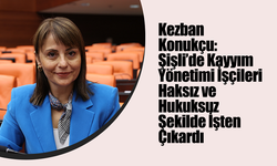 Kezban Konukçu: Şişli’de Kayyım Yönetimi İşçileri Haksız ve Hukuksuz Şekilde İşten Çıkardı