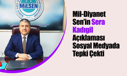 Mil-Diyanet Sen’in Sera Kadıgil Açıklaması Sosyal Medyada Tepki Çekti