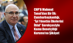 CHP’li Tanal’dan İlk: Cumhurbaşkanlığı Kamu Denetçiliği’ne Şikâyet Edildi