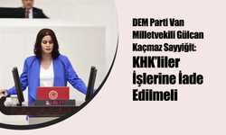 DEM Parti Van Milletvekili Gülcan Kaçmaz Sayyiğit: KHK’liler İşlerine İade Edilmeli