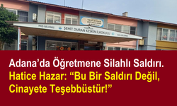 Adana’da Öğretmene Silahlı Saldırı. Hatice Hazar: “Bu Bir Saldırı Değil, Öldürmeye Teşebbüstür!”
