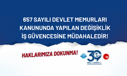 SES: 657 Sayılı Devlet Memurları Kanunu’nda Yapılan Değişiklik İş Güvencesine Müdahaledir