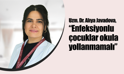 Dr. Alıya Javadova, “Enfeksiyonlu çocuklar okula yollanmamalı”