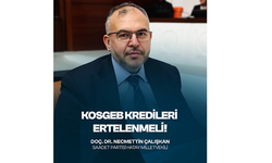 Çalışkan “KOSGEB Borçları En Az 1 Yıl Ertelenmeli”