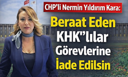 CHP’li Nermin Yıldırım Kara: “Beraat eden kamu görevlileri derhal görevlerine iade edilmeli”