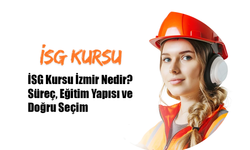 İSG Kursu İzmir Nedir? Süreç, Eğitim Yapısı ve Doğru Seçim