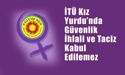 Eğitim Sen: İTÜ Kız Yurdu’nda Güvenlik İhlali ve Taciz Kabul Edilemez