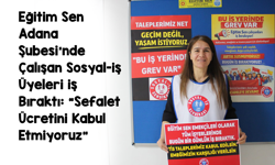 Eğitim Sen Adana Şube Çalışanı KHK'li Öğretmen İş Bıraktı: “Sefalet Ücretini Kabul Etmiyoruz”