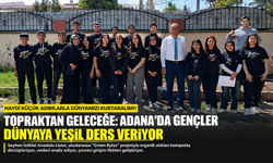 Adana’da gençlerden dünyaya yeşil mesaj: “Küçük adımlarla büyük değişim”