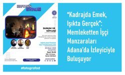 “Kadrajda Emek, Işıkta Gerçek”: Memleketten İşçi Manzaraları Adana’da İzleyiciyle Buluşuyor