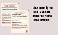 DİSK Basın-İş’ten Halk TV’ye Sert Tepki: “Bu Zulme Ortak Olmayın”