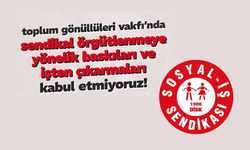 Sosyal-İş’ten Toplum Gönüllüleri Vakfına Tepki: “Sendikal Örgütlenmeye Baskıyı Kabul Etmiyoruz”