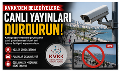 KVKK'den Belediyelere Canlı Yayın Uyarısı: Kimliği Belirlenebilen Görüntüler Yayından Kaldırılmalı
