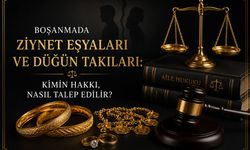 Boşanmada Ziynet Eşyaları ve Düğün Takıları: Kimin Hakkı, Nasıl Talep Edilir?